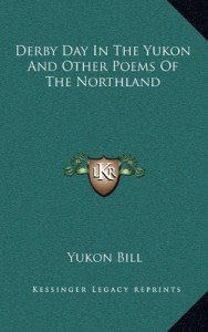 Derby Day In The Yukon And Other Poems Of The Northland