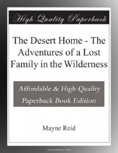 The Desert Home – The Adventures of a Lost Family in the Wilderness