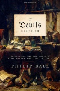 The Devil’s Doctor: Paracelsus and the World of Renaissance Magic and Science
