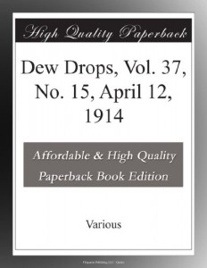 Dew Drops, Vol. 37, No. 15, April 12, 1914