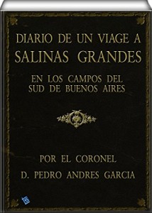 Diario de un viage a Salinas Grandes, en los campos del sud de Buenos Aires (Spanish Edition)