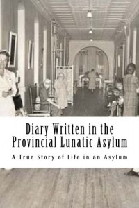 Diary Written in the Provincial Lunatic Asylum: A True Story of Life in an Asylum – Illustrated