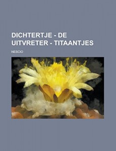 Dichtertje – De Uitvreter – Titaantjes (Dutch Edition)