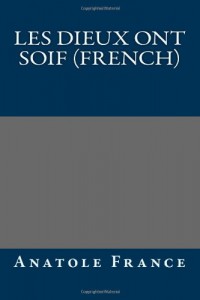 Les Dieux ont soif (French) (French Edition)