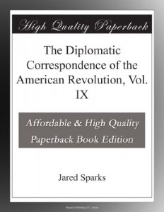 The Diplomatic Correspondence of the American Revolution, Vol. IX