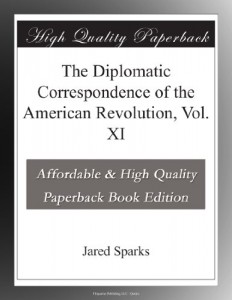 The Diplomatic Correspondence of the American Revolution, Vol. XI