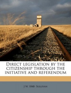Direct legislation by the citizenship through the initiative and referendum