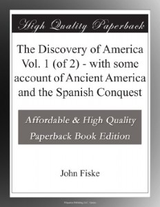 The Discovery of America Vol. 1 (of 2) – with some account of Ancient America and the Spanish Conquest