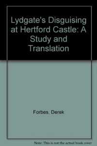 Lydgate’s “Disguising at Hertford Castle”: A Study and Translation