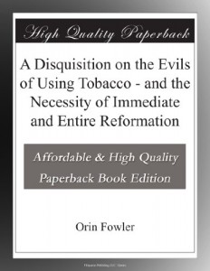 A Disquisition on the Evils of Using Tobacco – and the Necessity of Immediate and Entire Reformation