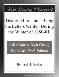 Disturbed Ireland – Being the Letters Written During the Winter of 1880-81.