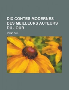 Dix contes modernes des meilleurs auteurs du jour (French Edition)