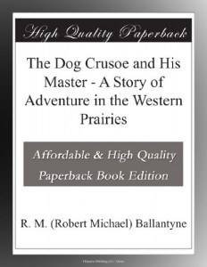 The Dog Crusoe and His Master – A Story of Adventure in the Western Prairies