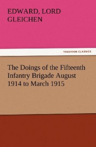 The Doings of the Fifteenth Infantry Brigade August 1914 to March 1915 (TREDITION CLASSICS)