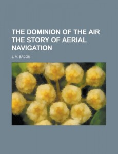 THE DOMINION OF THE AIR THE STORY OF AERIAL NAVIGATION