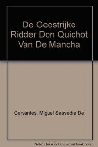 De Geestrijke Ridder Don Quichot Van De Mancha