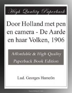Door Holland met pen en camera – De Aarde en haar Volken, 1906 (Dutch Edition)