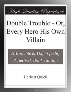 Double Trouble – Or, Every Hero His Own Villain