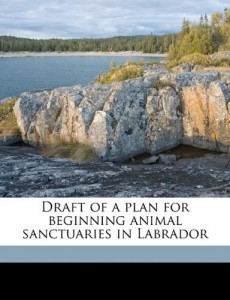 Draft of a plan for beginning animal sanctuaries in Labrador