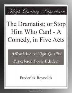 The Dramatist; or Stop Him Who Can! – A Comedy, in Five Acts