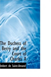 The Duchess of Berry and the Court of Charles X