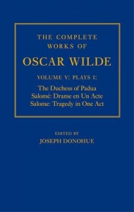 The Complete Works of Oscar Wilde: Volume V: Plays I: The Duchess of Padua, Salome: Drame en un Acte, Salome: Tragedy in One Act