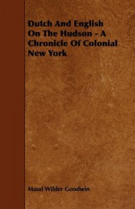 Dutch And English On The Hudson – A Chronicle Of Colonial New York