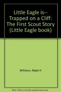 Little Eagle is– Trapped on a Cliff: The First Scout Story (Little Eagle book)