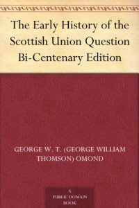 The Early History of the Scottish Union Question Bi-Centenary Edition