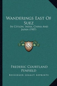 Wanderings East Of Suez: In Ceylon, India, China And Japan (1907)