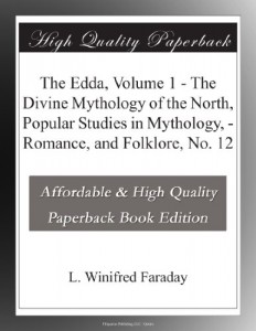 The Edda, Volume 1 – The Divine Mythology of the North, Popular Studies in Mythology, – Romance, and Folklore, No. 12