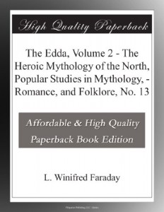 The Edda, Volume 2 – The Heroic Mythology of the North, Popular Studies in Mythology, – Romance, and Folklore, No. 13