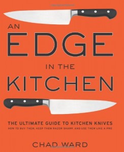 An Edge in the Kitchen: The Ultimate Guide to Kitchen Knives — How to Buy Them, Keep Them Razor Sharp, and Use Them Like a Pro