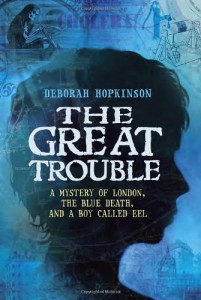The Great Trouble: A Mystery of London, the Blue Death, and a Boy Called Eel