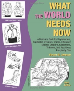 What the World Needs Now: A Resource Book for Daydreamers, Frustrated Inventors, Cranks, Efficiency Experts, Utopians, Gadgeteers, Tinkerers and Just about Everybody Else (Third Edition)