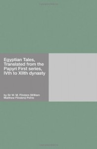 Egyptian Tales, Translated from the Papyri First series, IVth to XIIth dynasty