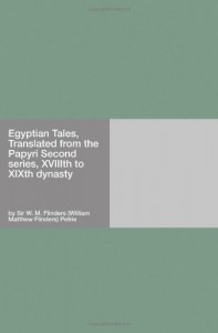 Egyptian Tales, Translated from the Papyri Second series, XVIIIth to XIXth dynasty