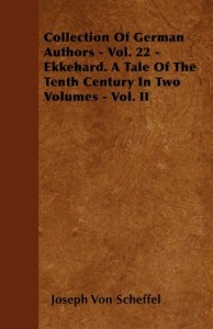 Collection of German Authors – Vol. 22 – Ekkehard. a Tale of the Tenth Century in Two Volumes – Vol. II