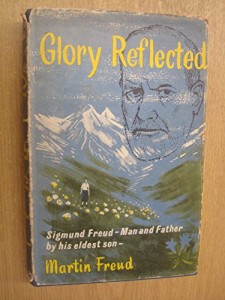 Glory Reflected: Sigmund Freud-Man and Father By His Eldest Son