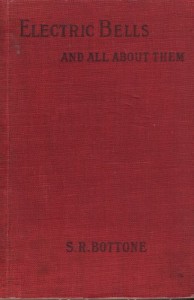 Electric Bells And All About Them: A Practical Book For Practical Men