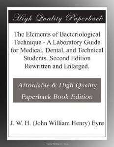 The Elements of Bacteriological Technique – A Laboratory Guide for Medical, Dental, and Technical Students. Second Edition Rewritten and Enlarged.