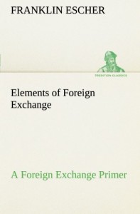 Elements of Foreign Exchange A Foreign Exchange Primer (TREDITION CLASSICS)