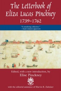 Letterbook of Eliza Lucas Pinckney, 1739-1762: Intriguing Letters by One of Colonial America’s Most Accomplished Women (Women’s Diaries & Letters of the Nineteenth-Century South)