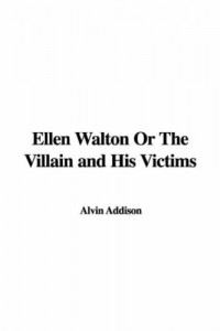 Ellen Walton or the Villain and His Victims