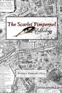 The Scarlet Pimpernel Anthology Volume I: The Scarlet Pimpernel, I Will Repay and The Elusive Pimpernel (Volume 1)