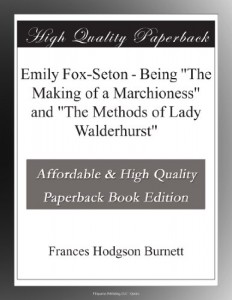 Emily Fox-Seton – Being “The Making of a Marchioness” and “The Methods of Lady Walderhurst”