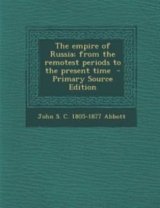 Empire of Russia; From the Remotest Periods to the Present Time