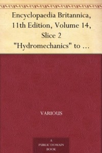 Encyclopaedia Britannica, 11th Edition, Volume 14, Slice 2 “Hydromechanics” to “Ichnography”
