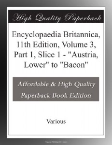 Encyclopaedia Britannica, 11th Edition, Volume 3, Part 1, Slice 1 – “Austria, Lower” to “Bacon”