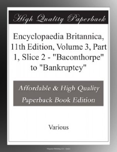 Encyclopaedia Britannica, 11th Edition, Volume 3, Part 1, Slice 2 – “Baconthorpe” to “Bankruptcy”